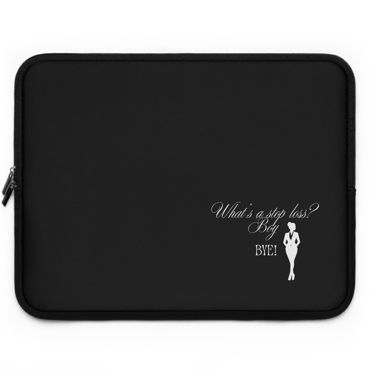 Stop Loss? Boy Bye- Laptop Sleeve