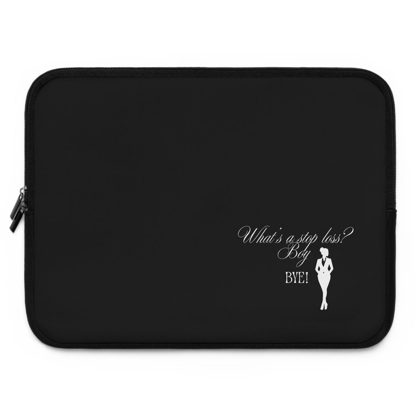 Stop Loss? Boy Bye- Laptop Sleeve